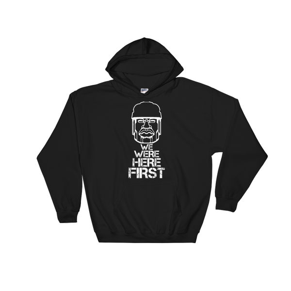 We Were Here First Hoodie