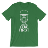 We Were Here First Short-Sleeve Unisex T-Shirt