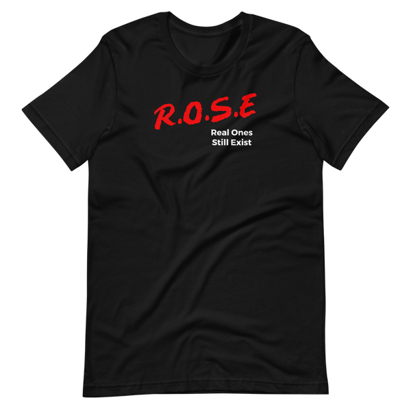 R.O.S.E. Real Ones Still Exist Short-Sleeve Unisex T-Shirt